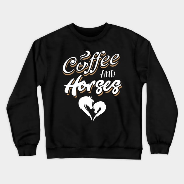 Coffee & Horses T SHirt For Horse Lover Coffee Lover Crewneck Sweatshirt by BUBLTEES